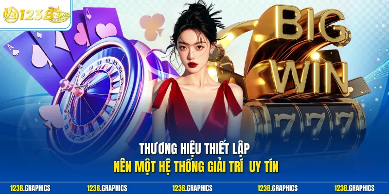 Thương hiệu thiết lập nên một hệ thống giải trí uy tín